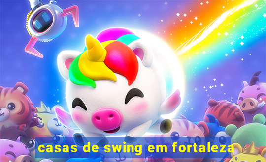 casas de swing em fortaleza